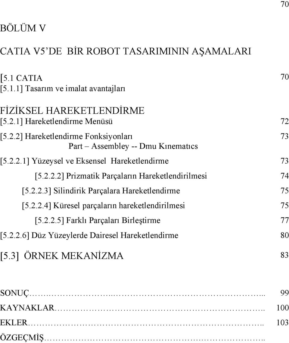 ..] Przmatk Parçaların Hareketlendrlme 74 [5...3] Slndrk Parçalara Hareketlendrme 75 [5...4] Küreel parçaların hareketlendrlme 75 [5.