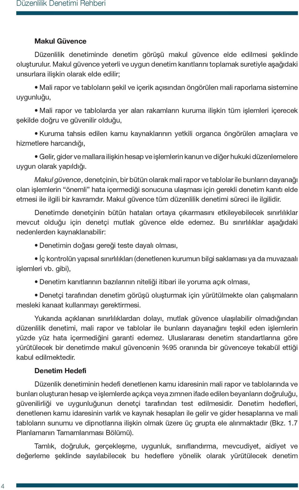 sistemine uygunluğu, Mali rapor ve tablolarda yer alan rakamların kuruma ilişkin tüm işlemleri içerecek şekilde doğru ve güvenilir olduğu, Kuruma tahsis edilen kamu kaynaklarının yetkili organca