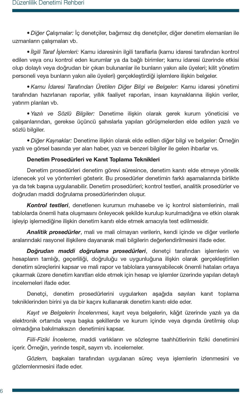 doğrudan bir çıkarı bulunanlar ile bunların yakın aile üyeleri; kilit yönetim personeli veya bunların yakın aile üyeleri) gerçekleştirdiği işlemlere ilişkin belgeler.