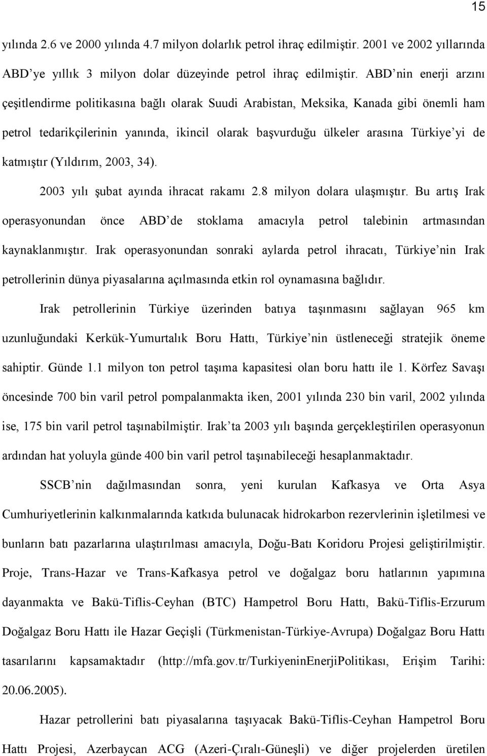 katmıştır (Yıldırım, 2003, 34). 2003 yılı şubat ayında ihracat rakamı 2.8 milyon dolara ulaşmıştır.