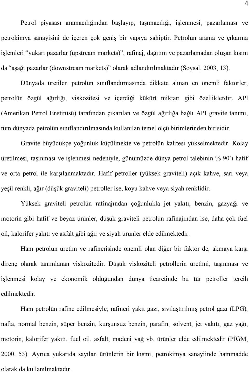 13). Dünyada üretilen petrolün sınıflandırmasında dikkate alınan en önemli faktörler; petrolün özgül ağırlığı, viskozitesi ve içerdiği kükürt miktarı gibi özelliklerdir.