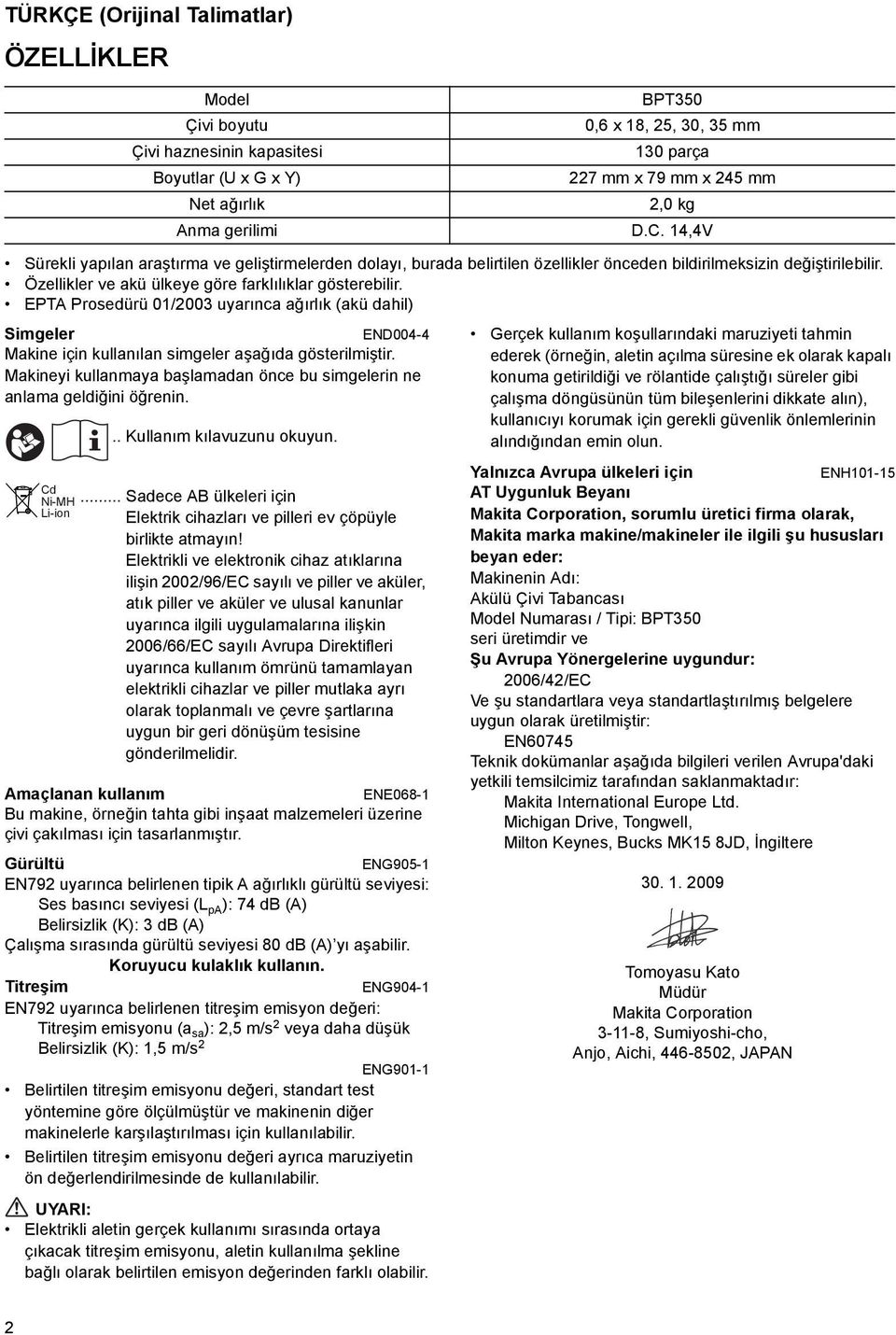 EPTA Prosedürü 0/00 uyarınca ağırlık (akü dahil) Simgeler END004-4 Makine için kullanılan simgeler aşağıda gösterilmiştir.