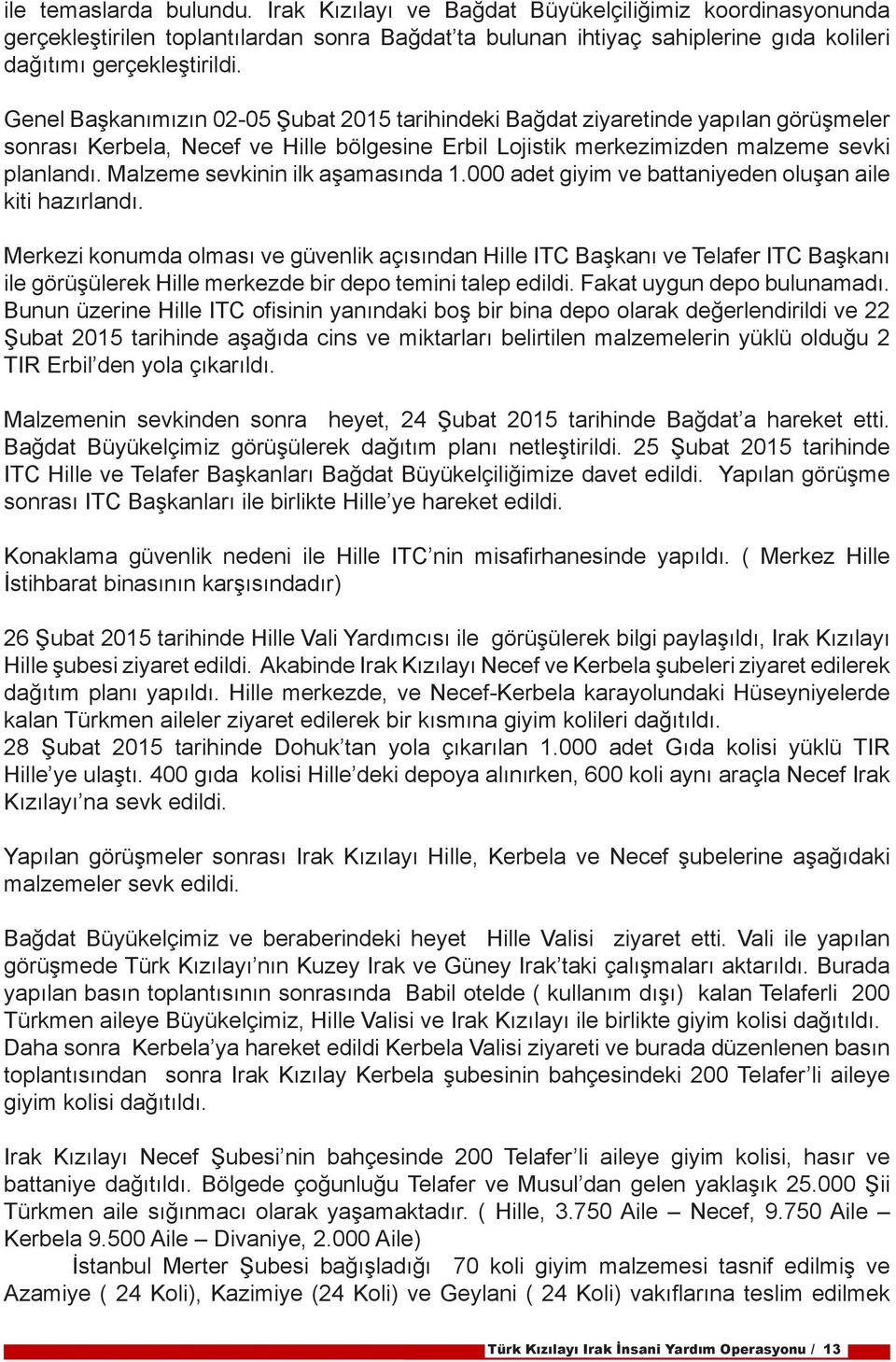 eme sevkinin ilk aşamasında 1.000 adet giyim ve battaniyeden oluşan aile kiti hazırlandı.