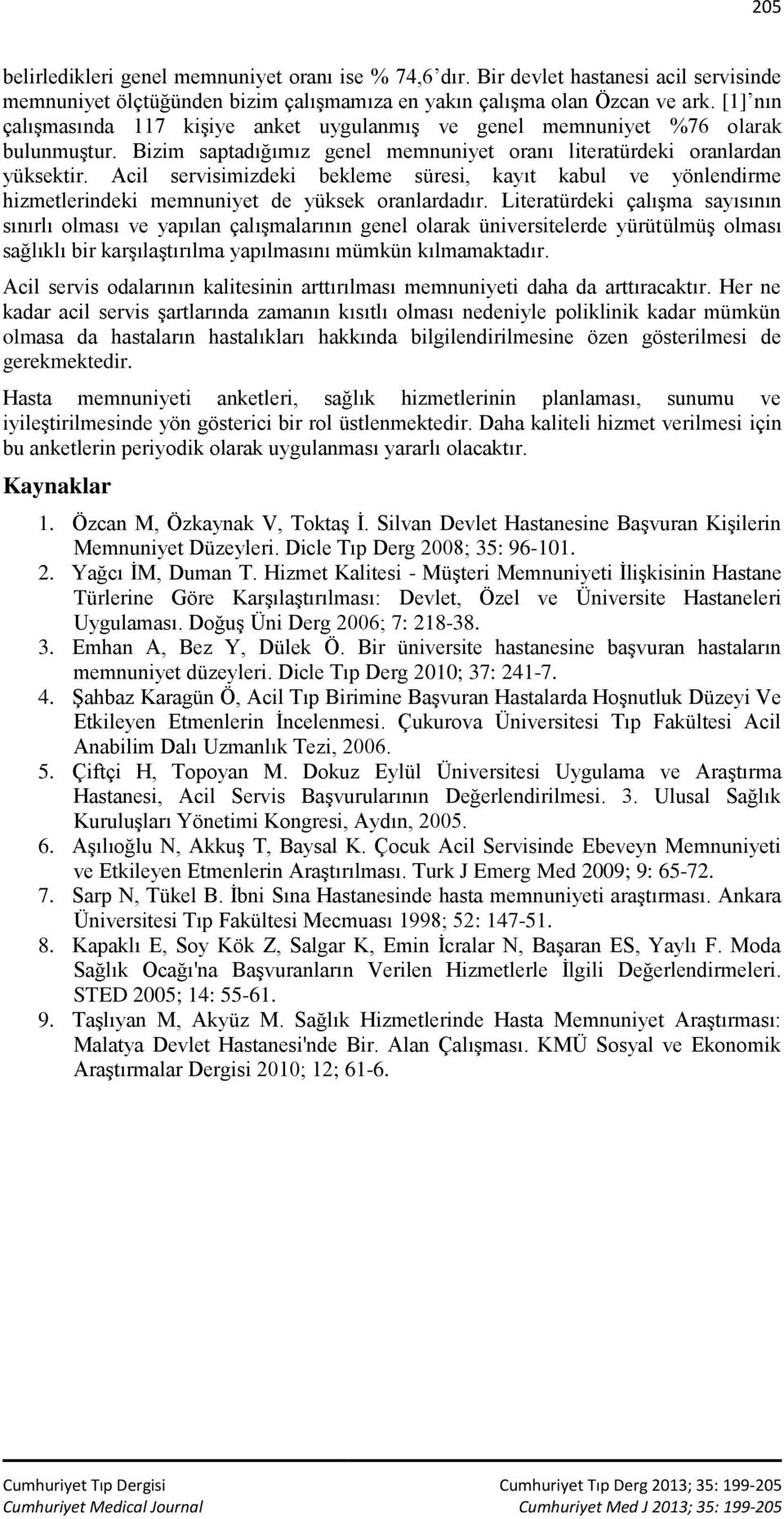 Acil servisimizdeki bekleme süresi, kayıt kabul ve yönlendirme hizmetlerindeki memnuniyet de yüksek oranlardadır.