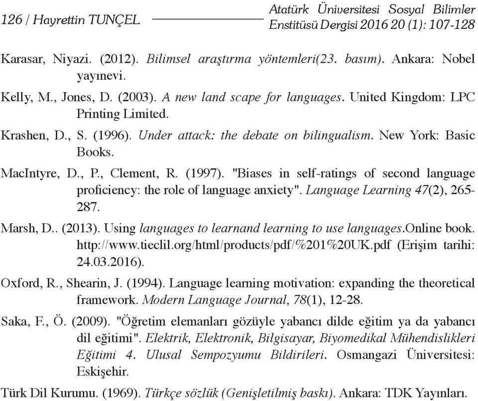 , Clement, R. (1997). "Biases in self-ratings of second language proficiency: the role of language anxiety". Language Learning 47(2), 265-287. Marsh, D.. (2013).