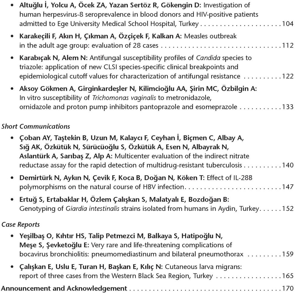 ..............................112 Karabıçak N, Alem N: Antifungal susceptibility profiles of Candida a species to triazole: application of new CLSI species-specific clinical breakpoints and