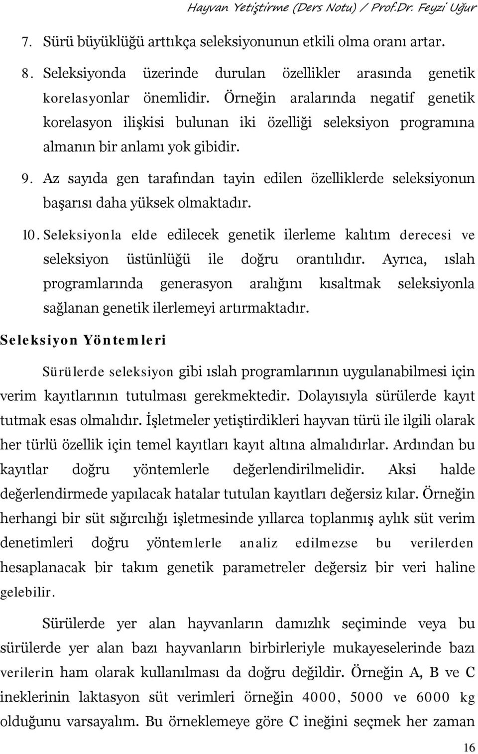 Az sayıda gen tarafından tayin edilen özelliklerde seleksiyonun başarısı daha yüksek olmaktadır. 10.