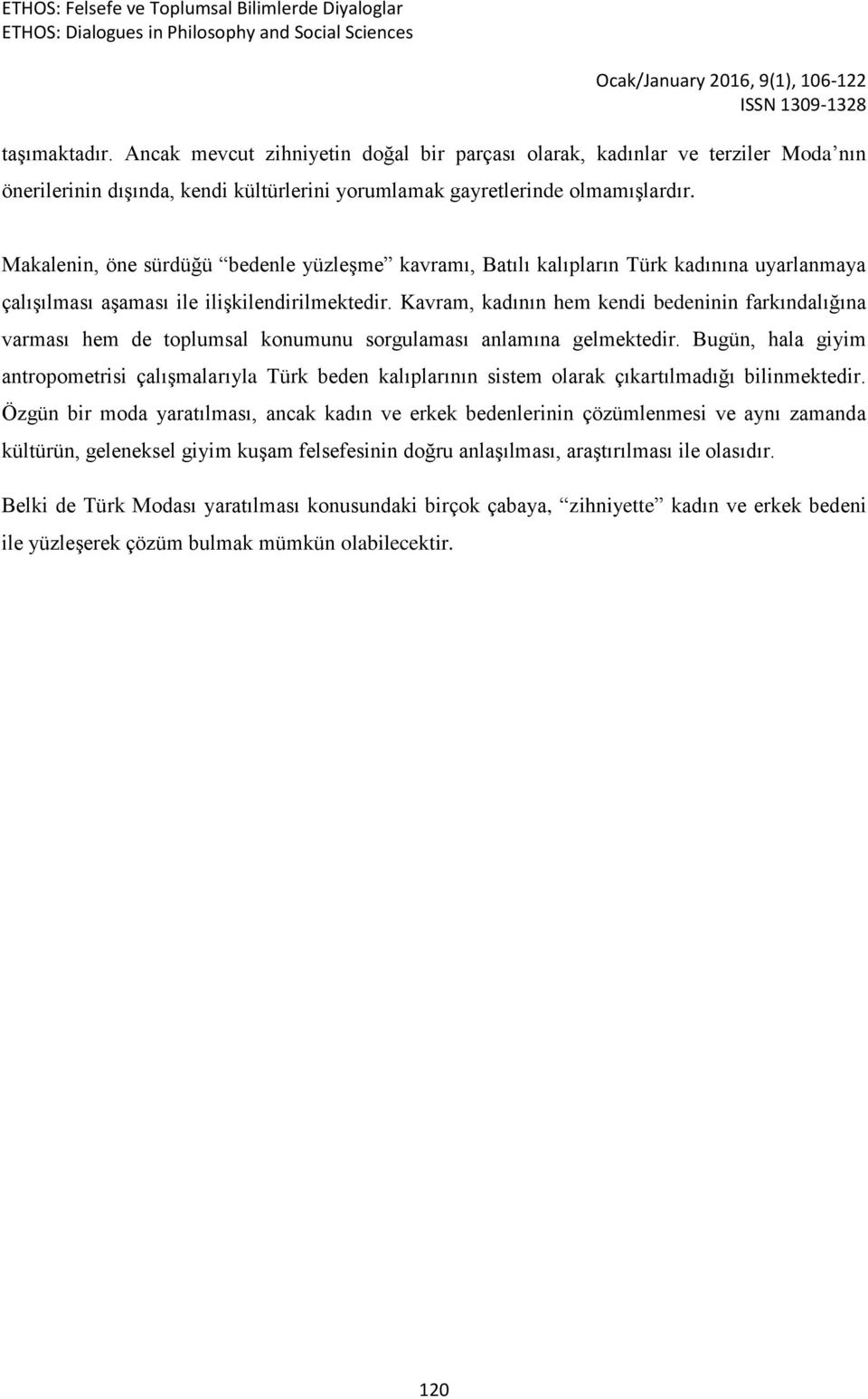 Kavram, kadının hem kendi bedeninin farkındalığına varması hem de toplumsal konumunu sorgulaması anlamına gelmektedir.