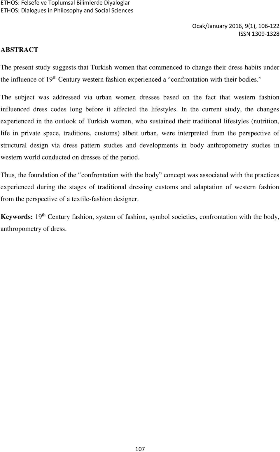 In the current study, the changes experienced in the outlook of Turkish women, who sustained their traditional lifestyles (nutrition, life in private space, traditions, customs) albeit urban, were