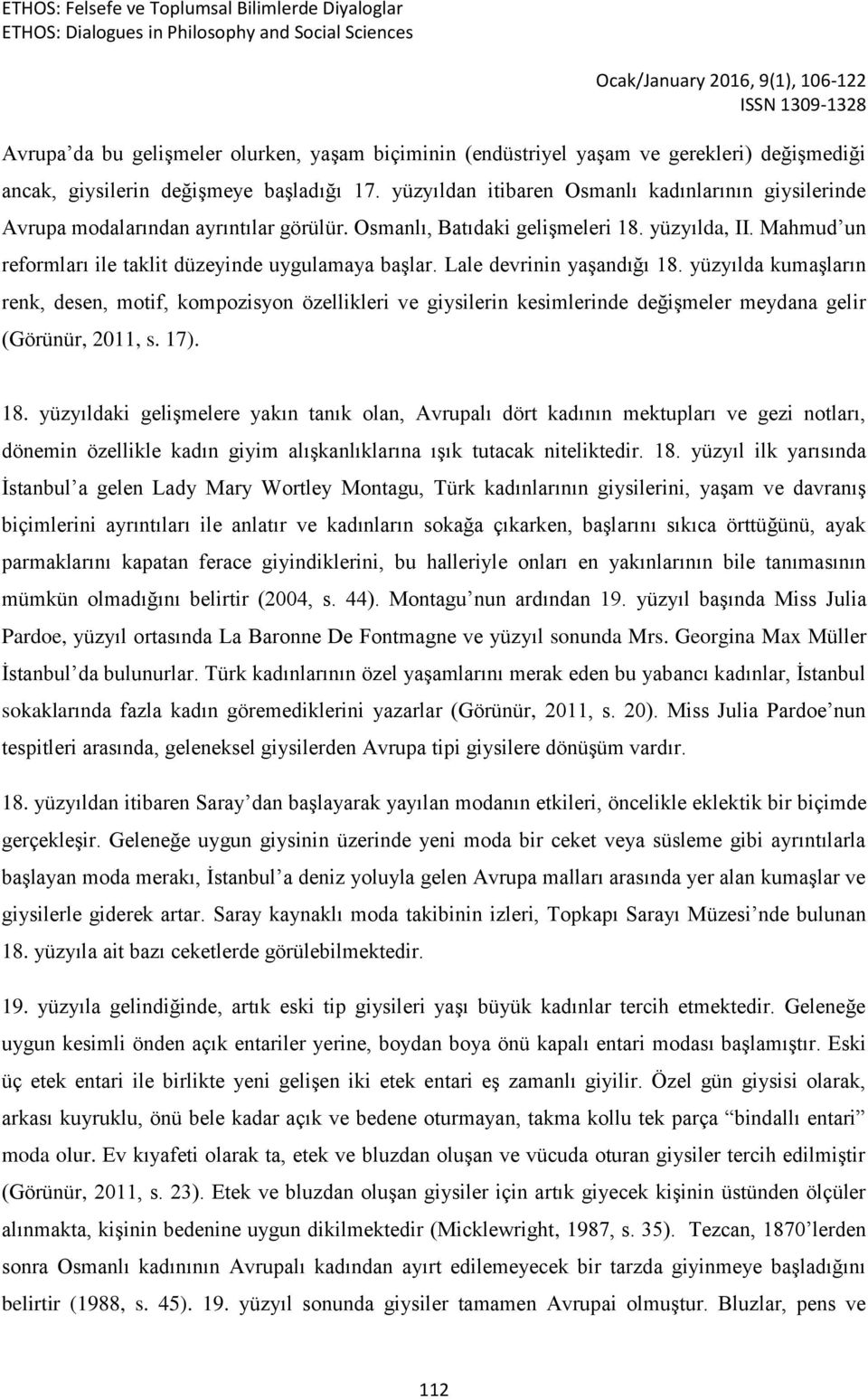 Mahmud un reformları ile taklit düzeyinde uygulamaya başlar. Lale devrinin yaşandığı 18.