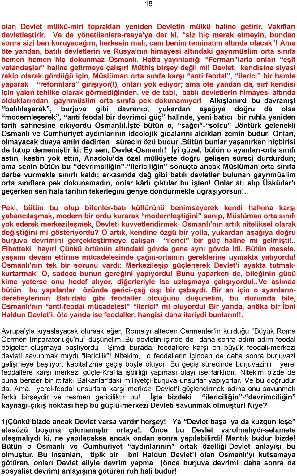 Ama öte yandan, batılı devletlerin ve Rusya nın himayesi altındaki gayrımüslim orta sınıfa hemen hemen hiç dokunmaz Osmanlı.