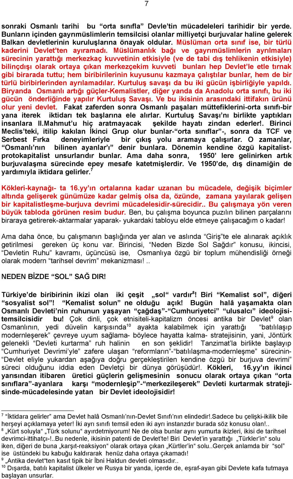 Müslüman orta sınıf ise, bir türlü kaderini Devlet ten ayıramadı.