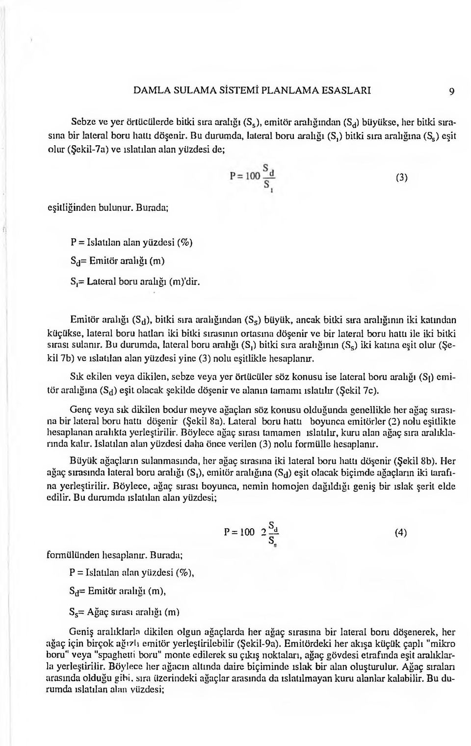 Burada; P = Islatılan alan yüzdesi (%) Sj= Emitör aralığı (m) S,= Lateral boru aralığı (m)'dir.