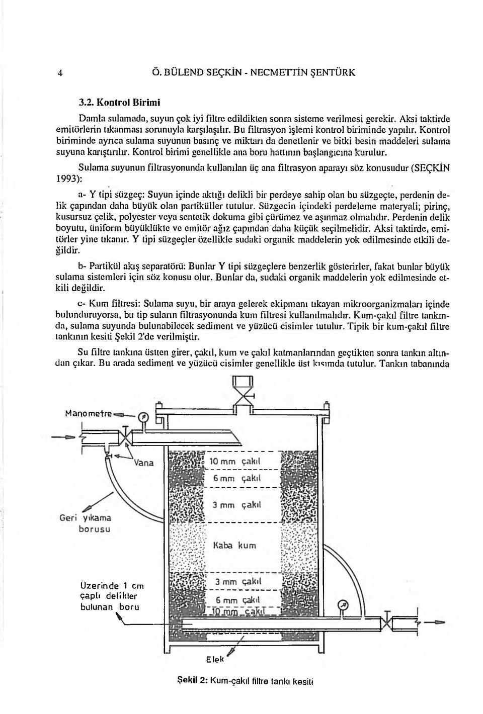 Kontrol birimi genellikle ana boru hattının başlangıcına kurulur.