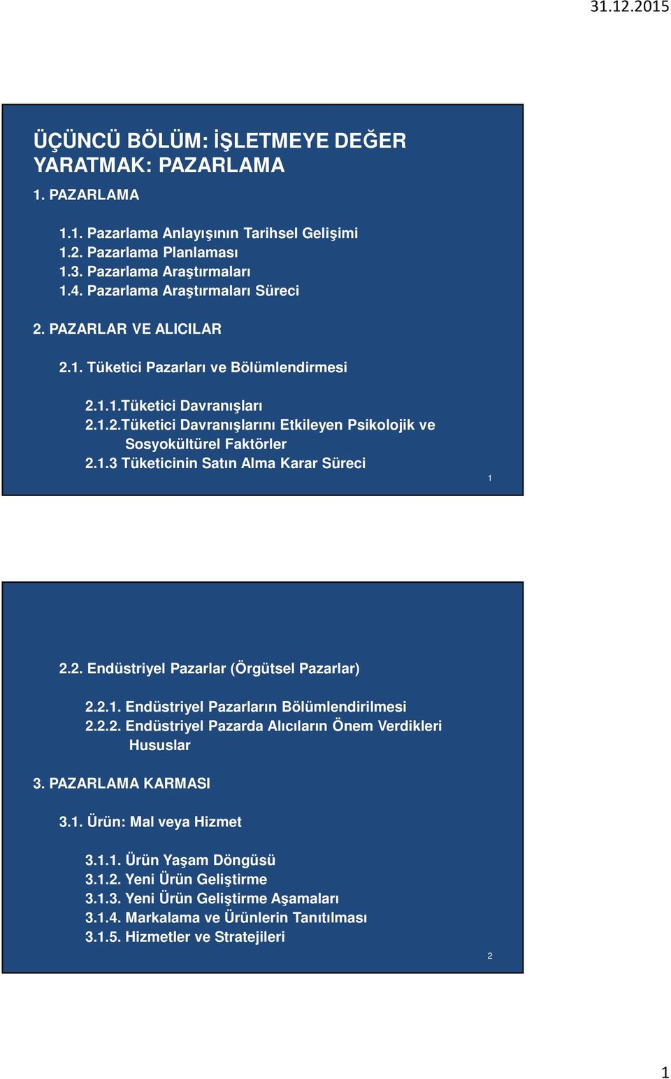 1.3 Tüketicinin Satın Alma Karar Süreci 1 2.2. Endüstriyel Pazarlar (Örgütsel Pazarlar) 2.2.1. Endüstriyel Pazarların Bölümlendirilmesi 2.2.2. Endüstriyel Pazarda Alıcıların Önem Verdikleri Hususlar 3.