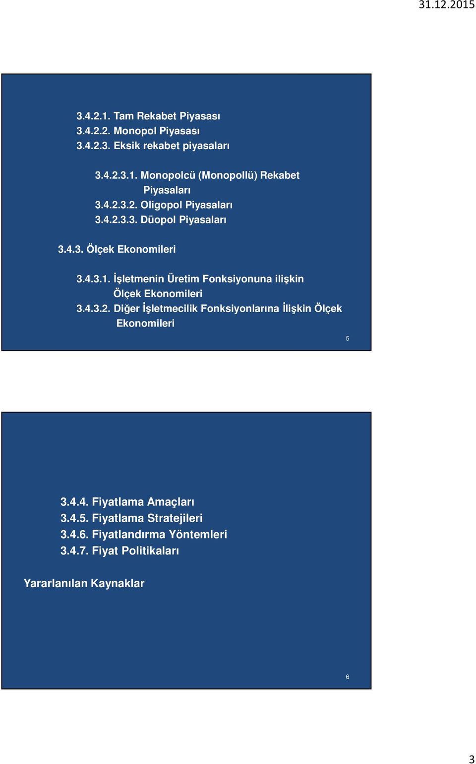 İşletmenin Üretim Fonksiyonuna ilişkin Ölçek Ekonomileri 3.4.3.2.