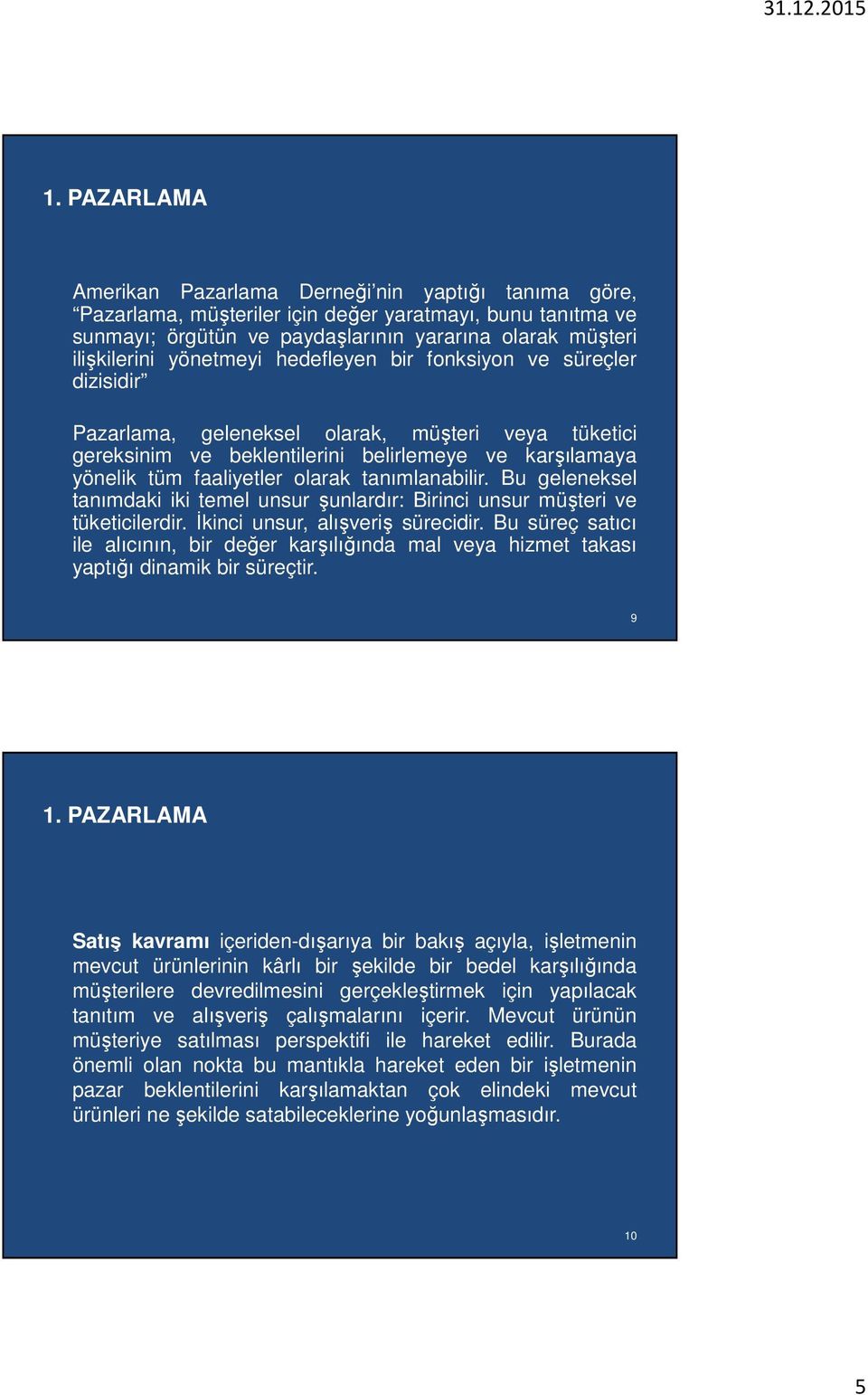 tanımlanabilir. Bu geleneksel tanımdaki iki temel unsur şunlardır: Birinci unsur müşteri ve tüketicilerdir. İkinci unsur, alışveriş sürecidir.