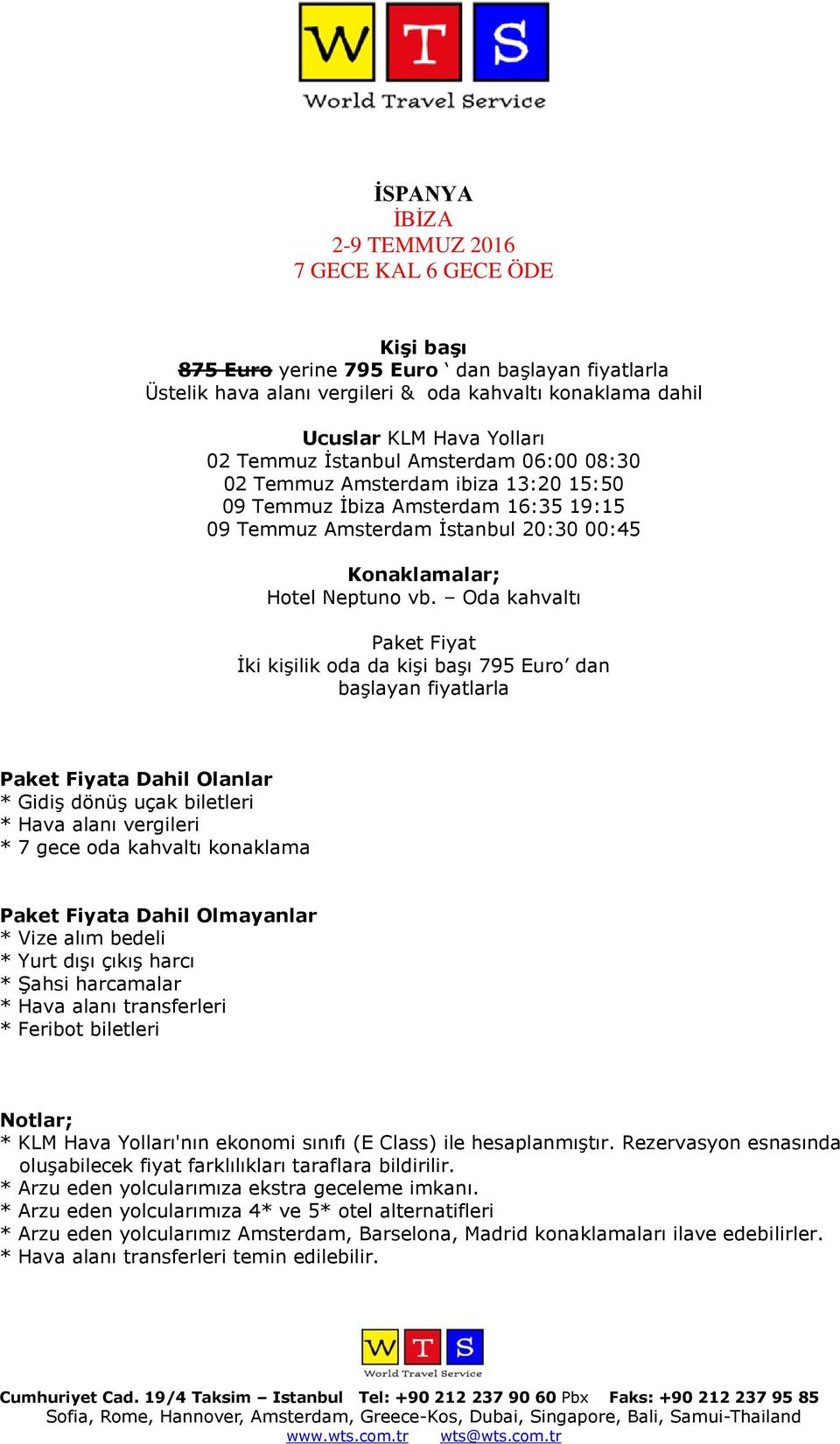 Oda kahvaltı İki kişilik oda da kişi başı 795 Euro dan a Dahil Olanlar a Dahil Olmayanlar * Feribot biletleri * KLM Hava Yolları'nın