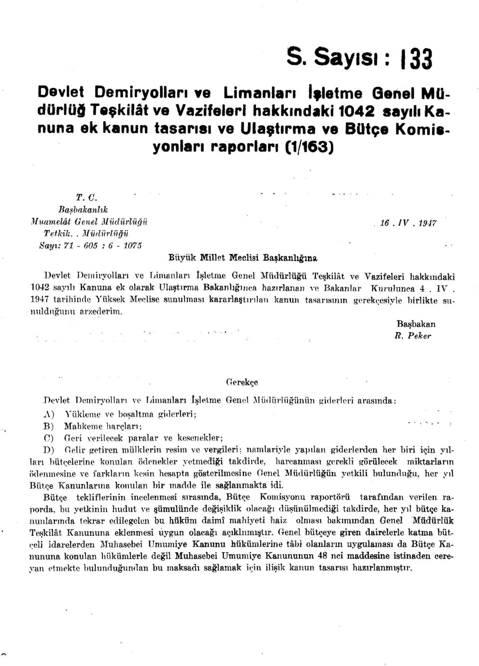 . Müdürlüğü Sayı: 71-605 : 6-1075 Büyük Millet Meclisi Başkanlığına Devlet Demiryolları ve Limanları İşletme Genel Müdürlüğü Teşkilât ve Vazifeleri hakkındaki 1042 sayılı Kanuna ek olarak Ulaştırma