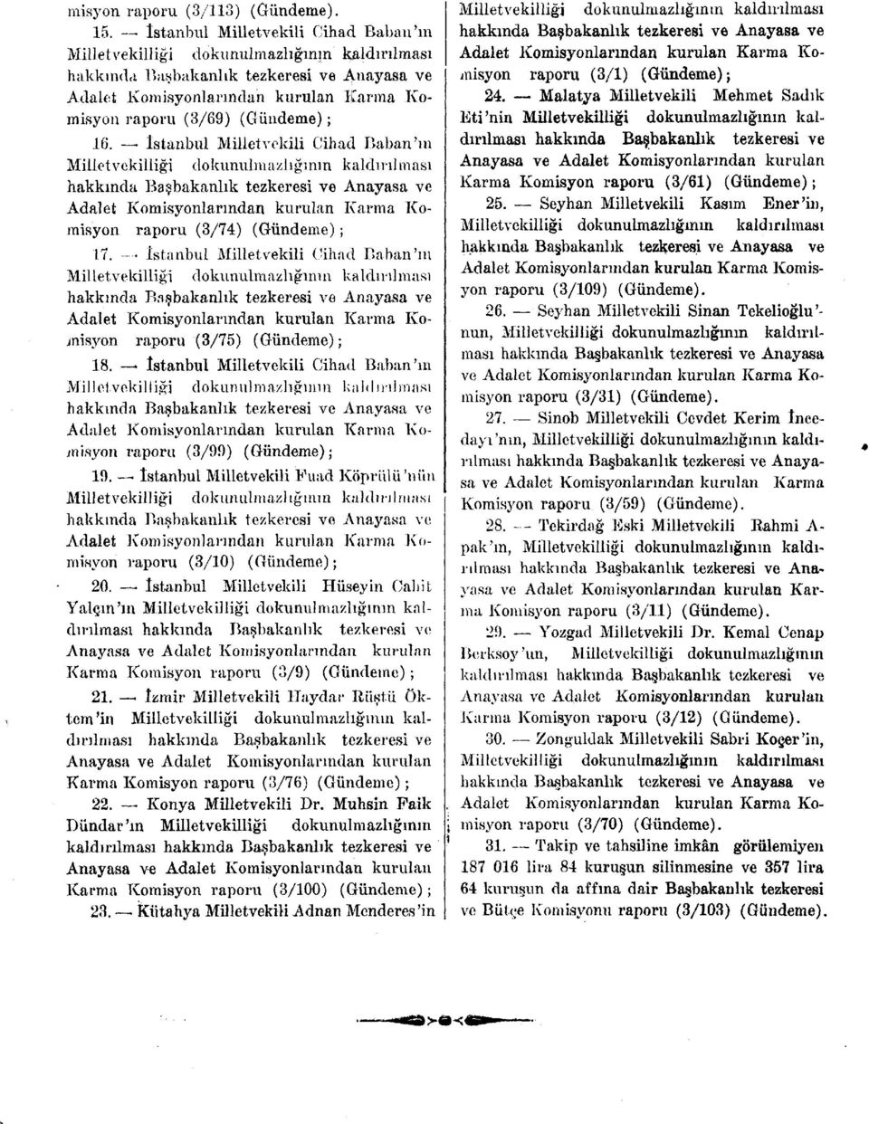 hakkında Başbakanlık tezkeresi ve Anayasa ve Adalet Komisyonlarından kurulan Karma Komisyon raporu (3/69) (Gündeme); Eti'nin Milletvekilliği dokunulmazlığının kal 24.