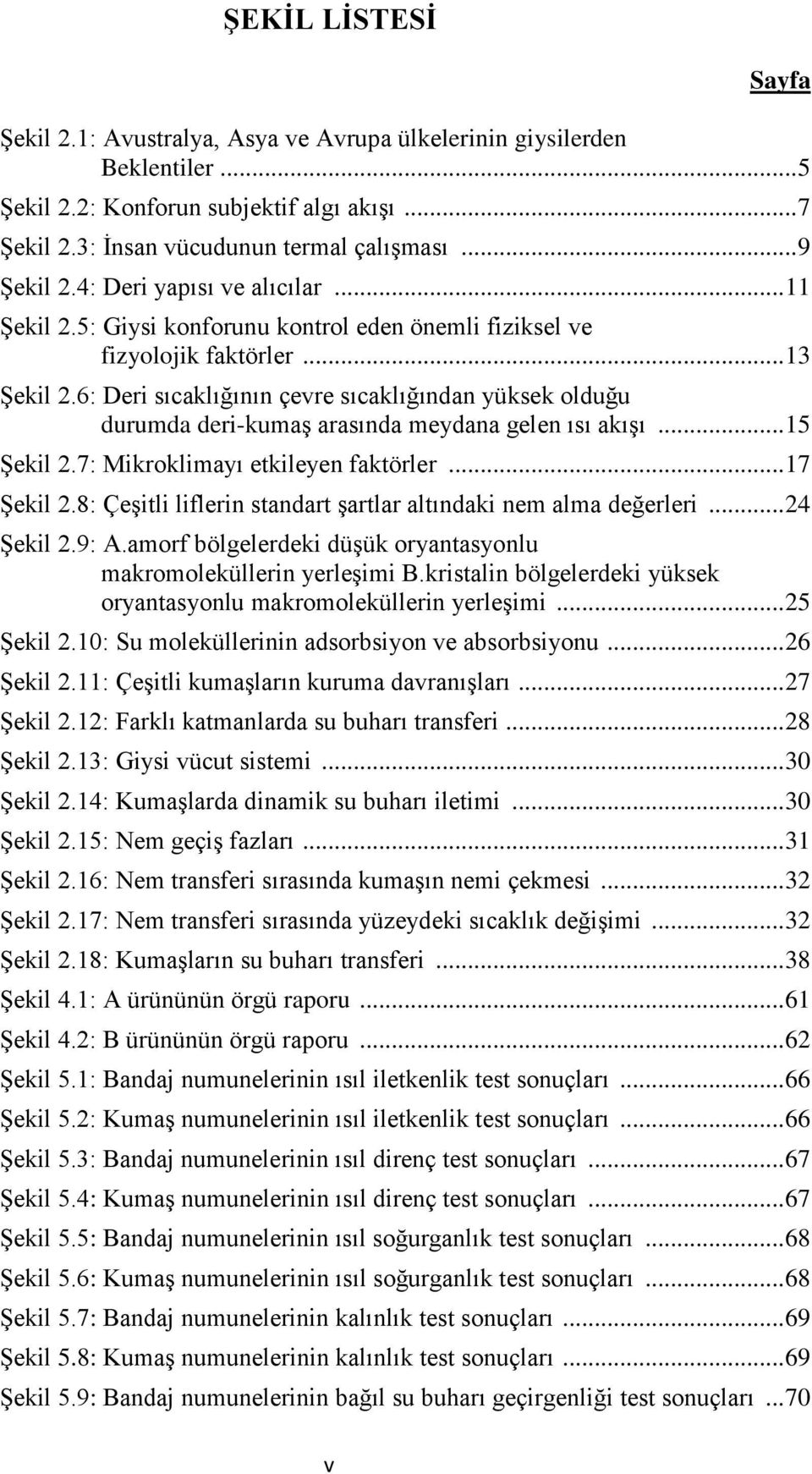 6: Deri sıcaklığının çevre sıcaklığından yüksek olduğu durumda deri-kumaş arasında meydana gelen ısı akışı... 15 Şekil 2.7: Mikroklimayı etkileyen faktörler... 17 Şekil 2.