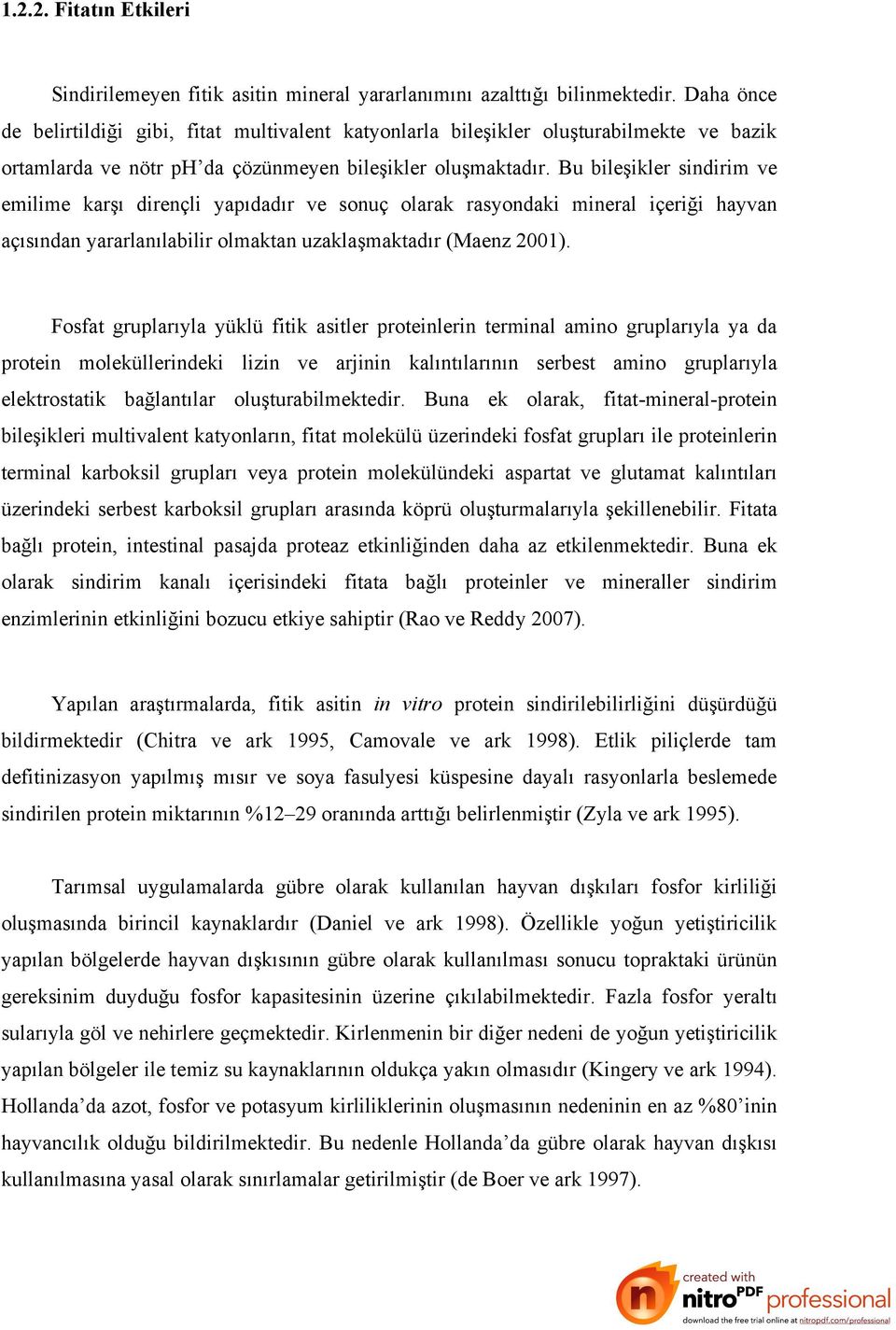 Bu bileşikler sindirim ve emilime karşı dirençli yapıdadır ve sonuç olarak rasyondaki mineral içeriği hayvan açısından yararlanılabilir olmaktan uzaklaşmaktadır (Maenz 2001).