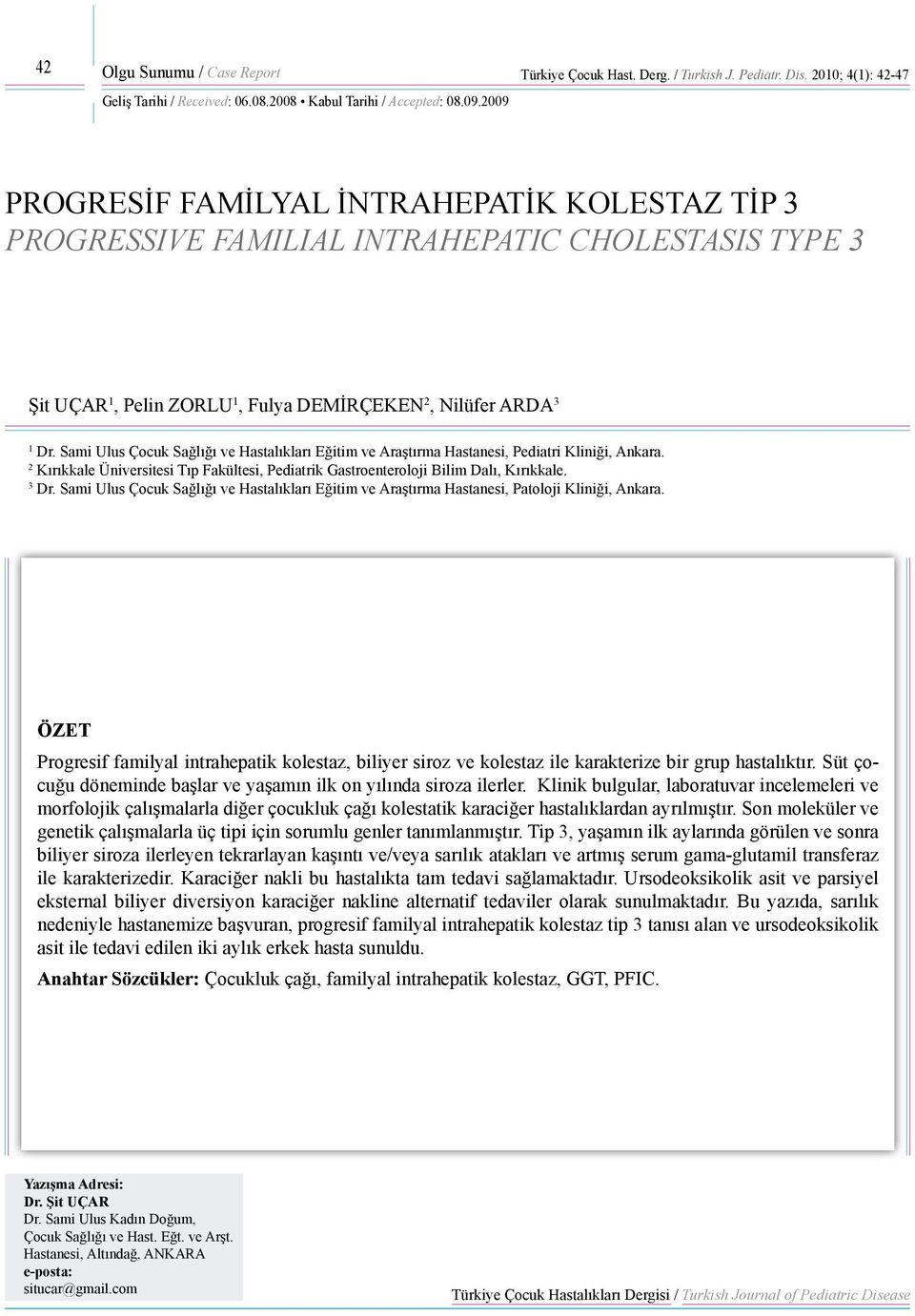 Sami Ulus Çocuk Sağlığı ve Hastalıkları Eğitim ve Araştırma Hastanesi, Pediatri Kliniği, Ankara. 2 Kırıkkale Üniversitesi Tıp Fakültesi, Pediatrik Gastroenteroloji Bilim Dalı, Kırıkkale. 3 Dr.