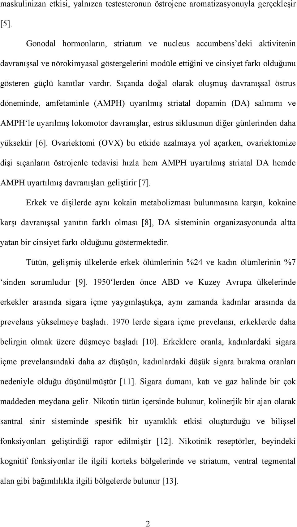 Sıçanda doğal olarak oluşmuş davranışsal östrus döneminde, amfetaminle (AMPH) uyarılmış striatal dopamin (DA) salınımı ve AMPH le uyarılmış lokomotor davranışlar, estrus siklusunun diğer günlerinden