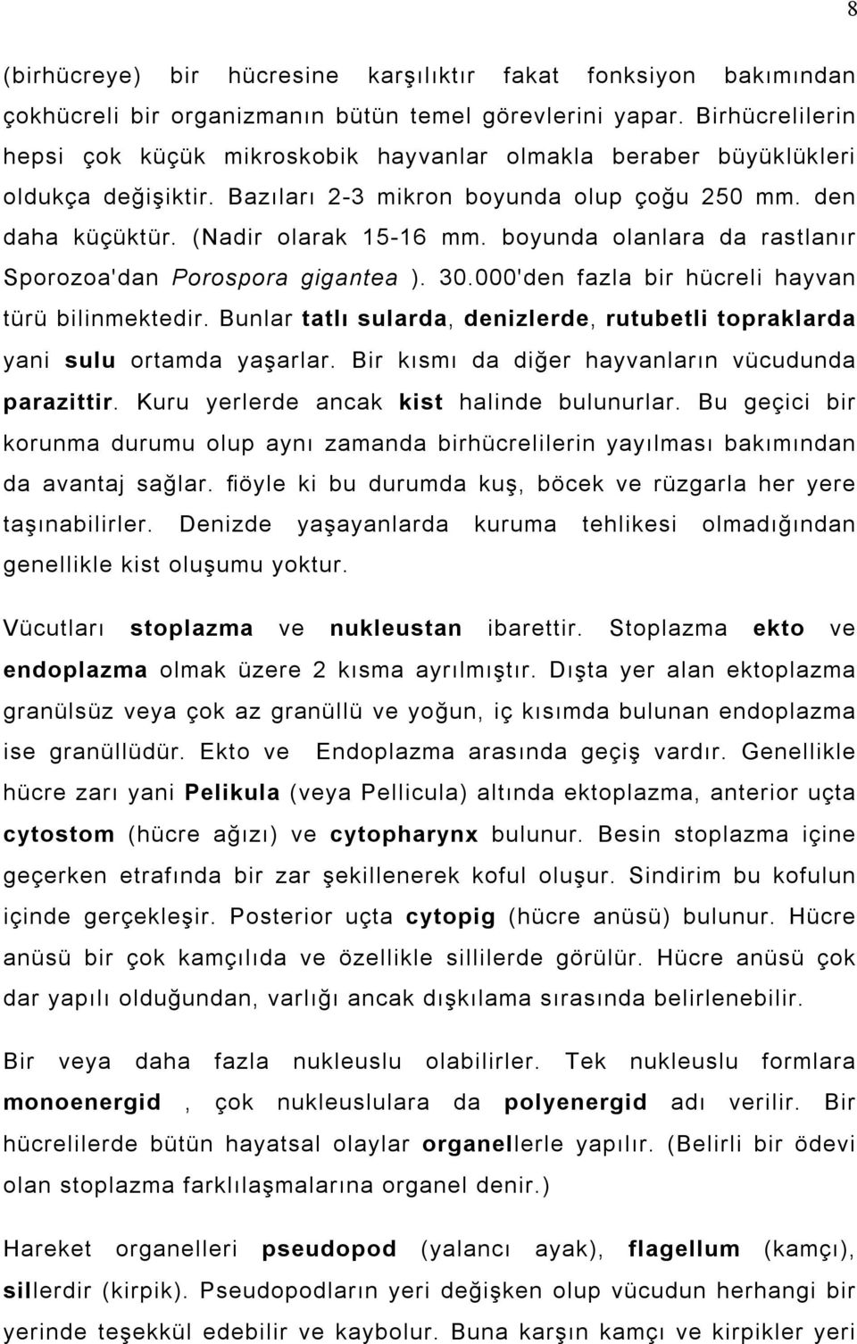 boyunda olanlara da rastlanõr Sporozoa'dan Porospora gigantea ). 30.000'den fazla bir hücreli hayvan türü bilinmektedir.