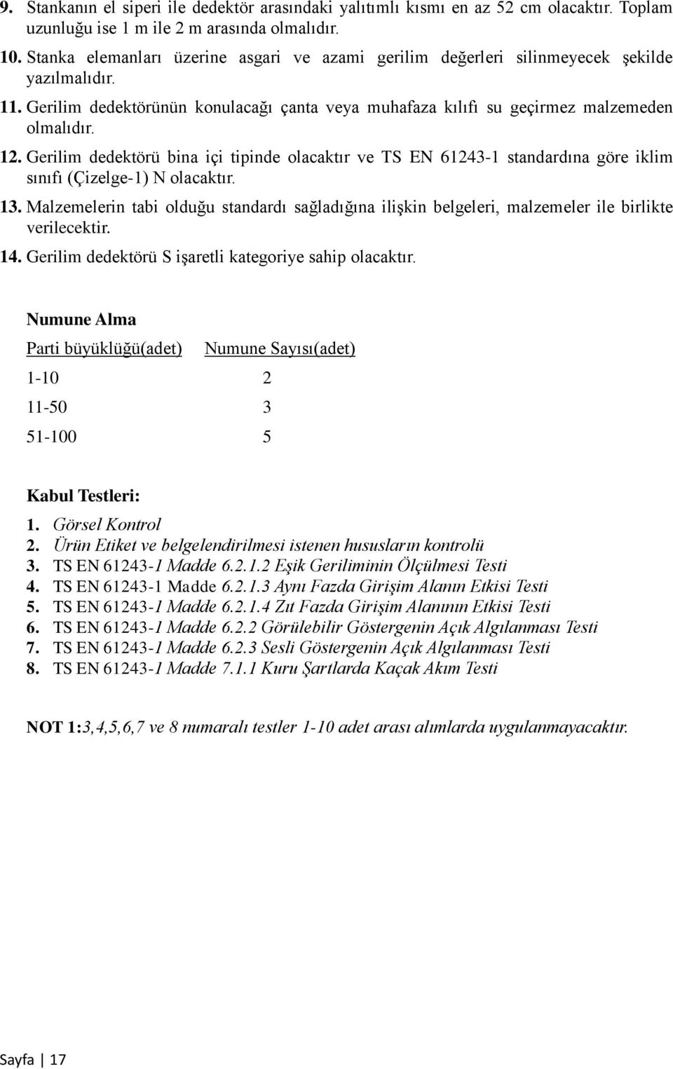 Gerilim dedektörü bina içi tipinde olacaktır ve TS EN 61243-1 standardına göre iklim sınıfı (Çizelge-1) N olacaktır. 13.