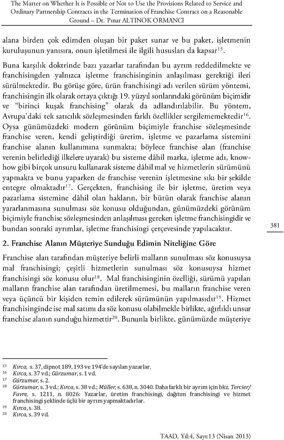 Daha farklı bir ayrım için bkz. Tercier/ Favre, s. 1211, n.