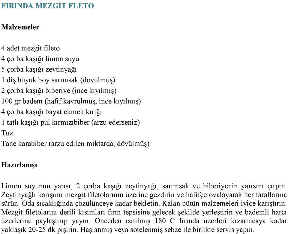 zeytinyağı, sarımsak ve biberiyenin yarısını çırpın. Zeytinyağlı karışımı mezgit filetolarının üzerine gezdirin ve hafifçe ovalayarak her taraflarına sürün.