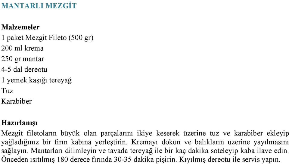 kabına yerleştirin. Kremayı dökün ve balıkların üzerine yayılmasını sağlayın.