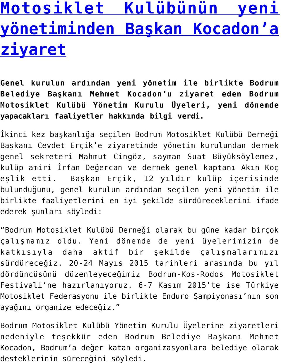 İkinci kez başkanlığa seçilen Bodrum Motosiklet Kulübü Derneği Başkanı Cevdet Erçik e ziyaretinde yönetim kurulundan dernek genel sekreteri Mahmut Cingöz, sayman Suat Büyüksöylemez, kulüp amiri İrfan