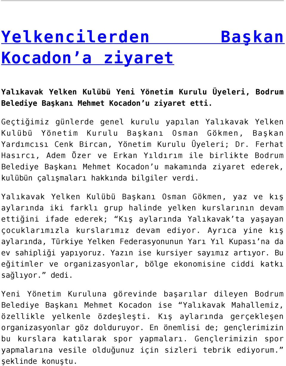 Ferhat Hasırcı, Adem Özer ve Erkan Yıldırım ile birlikte Bodrum Belediye Başkanı Mehmet Kocadon u makamında ziyaret ederek, kulübün çalışmaları hakkında bilgiler verdi.