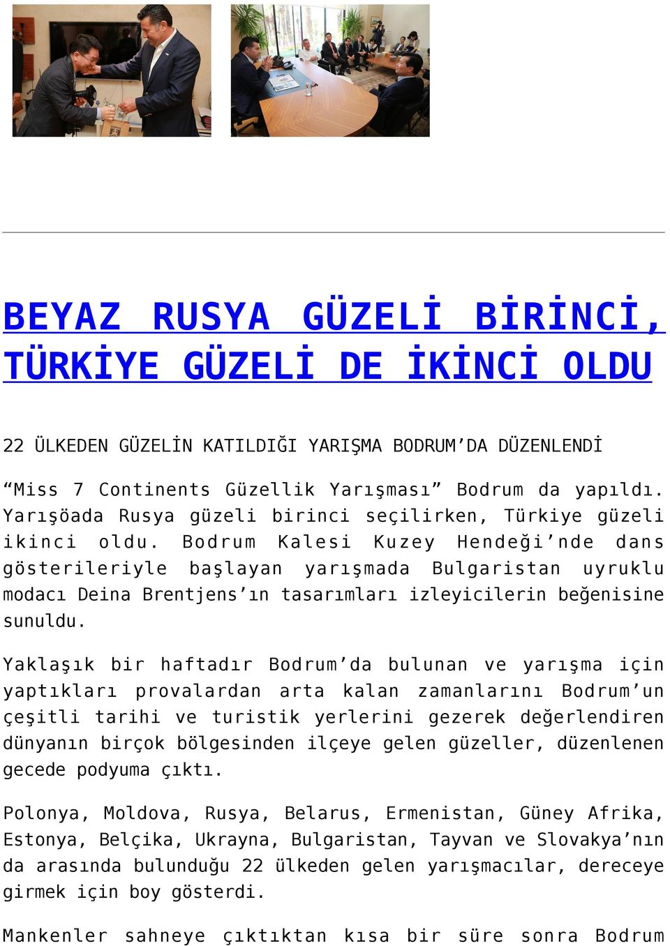 Bodrum Kalesi Kuzey Hendeği nde dans gösterileriyle başlayan yarışmada Bulgaristan uyruklu modacı Deina Brentjens ın tasarımları izleyicilerin beğenisine sunuldu.