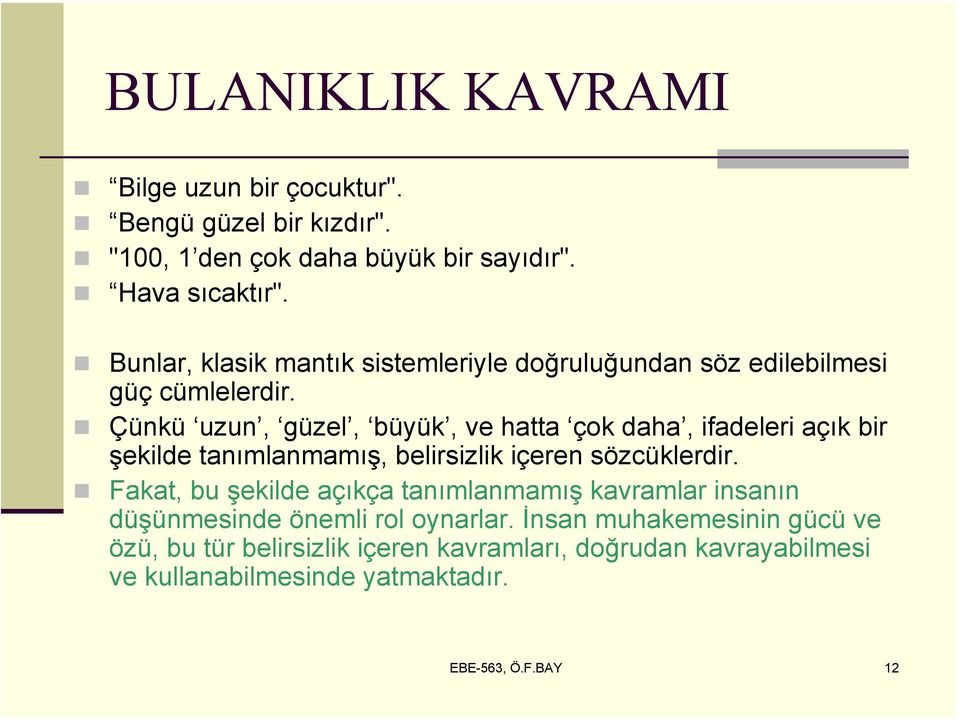 Çünkü uzun, güzel, büyük, ve hatta çok daha, ifadeleri açık bir şekilde tanımlanmamış, belirsizlik içeren sözcüklerdir.