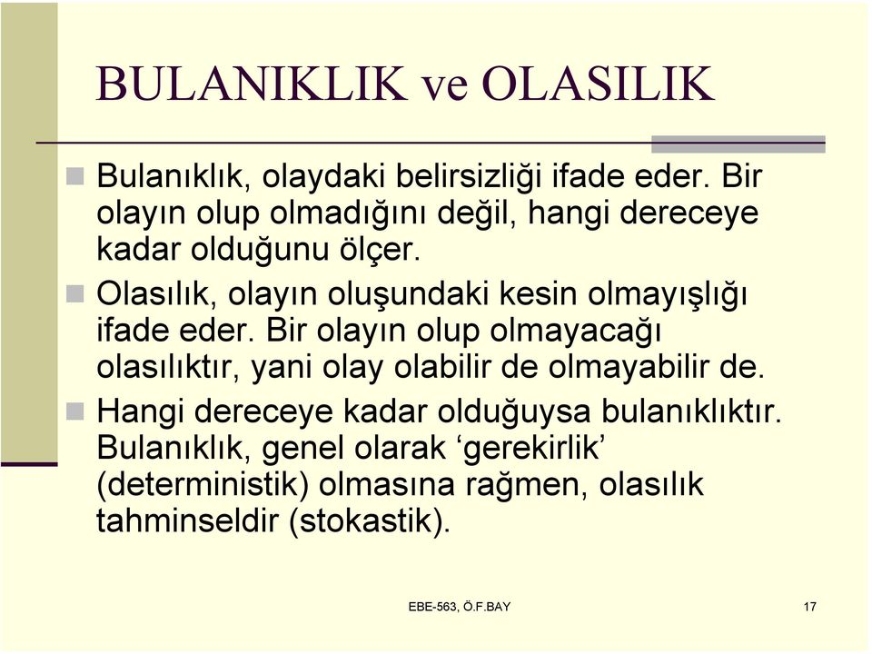 Olasılık, olayın oluşundaki kesin olmayışlığı ifade eder.