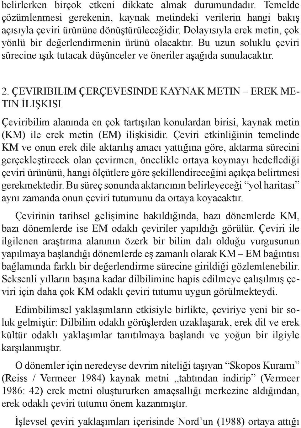 ÇEVIRIBILIM ÇERÇEVESINDE KAYNAK METIN EREK ME- TIN İLIŞKISI Çeviribilim alanında en çok tartışılan konulardan birisi, kaynak metin (KM) ile erek metin (EM) ilişkisidir.