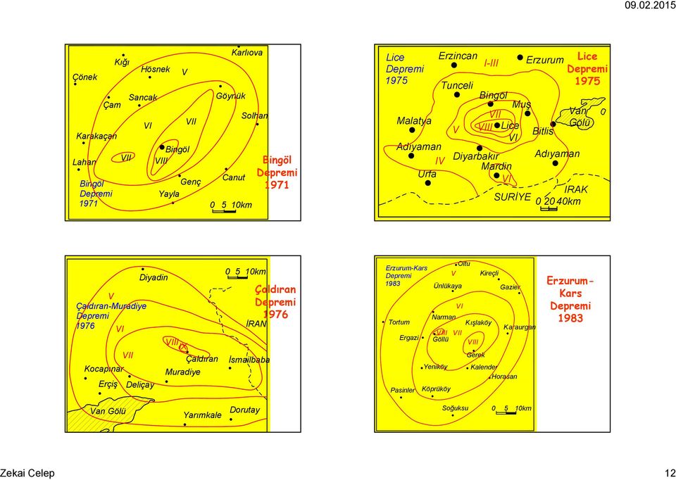 Çaldıran-Muradiye Depremi 976 VI VIII IX VII Çaldıran Kocapınar Muradiye Erçiş Deliçay 5 km İsmailbaba Çaldıran Depremi 976 İRAN Erzurum-Kars Depremi 98 Tortum Ergazi Pasinler Oltu