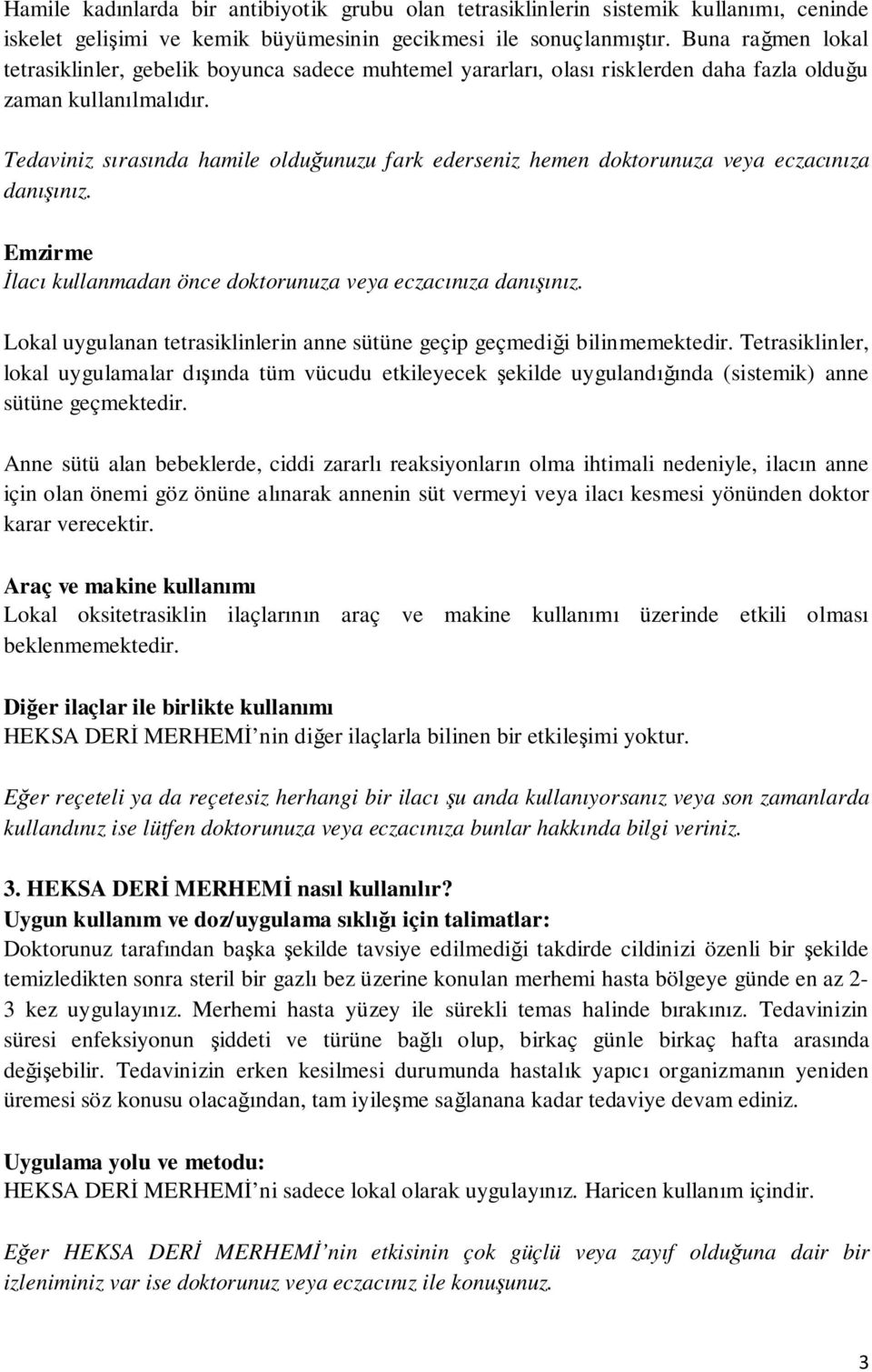 Tedaviniz sırasında hamile olduğunuzu fark ederseniz hemen doktorunuza veya eczacınıza danışınız. Emzirme İlacı kullanmadan önce doktorunuza veya eczacınıza danışınız.