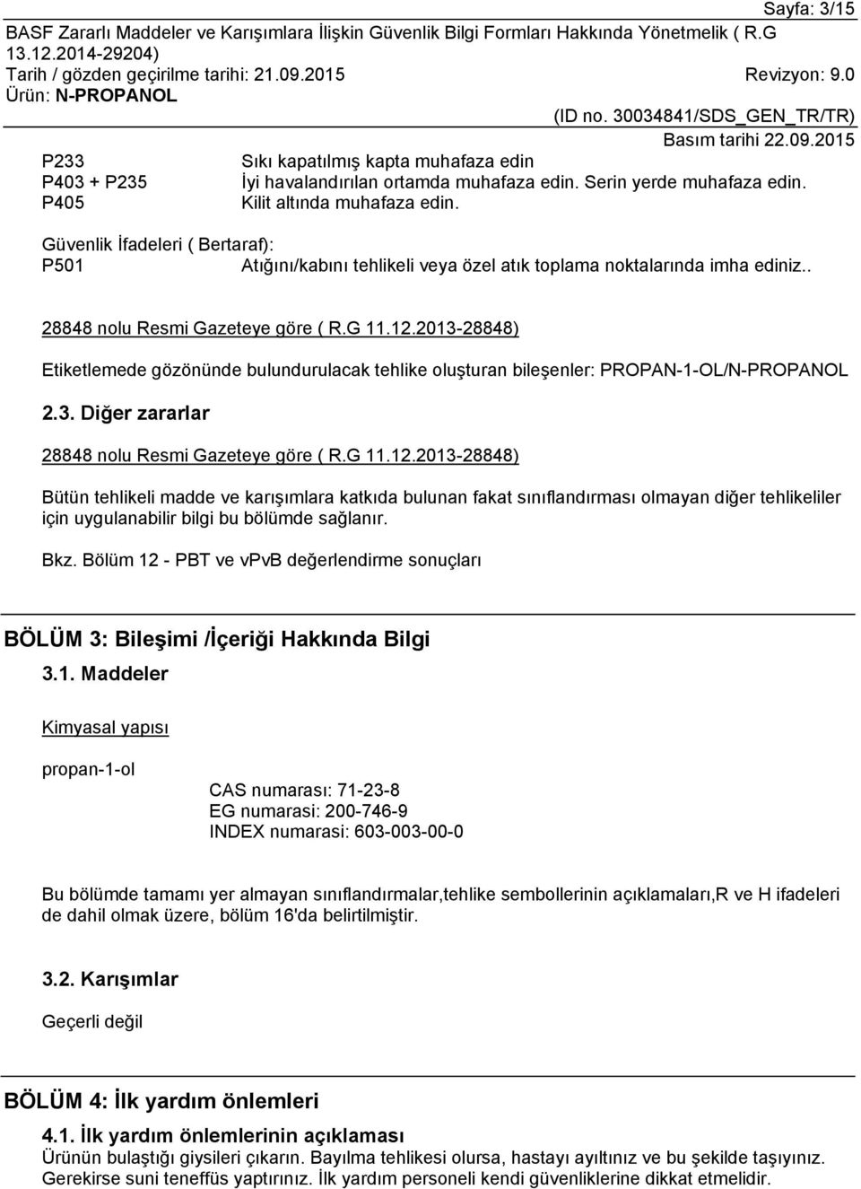 2013-28848) Etiketlemede gözönünde bulundurulacak tehlike oluşturan bileşenler: PROPAN-1-OL/N-PROPANOL 2.3. Diğer zararlar 28848 nolu Resmi Gazeteye göre ( R.G 11.12.