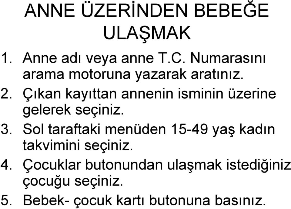 Çıkan kayıttan annenin isminin üzerine gelerek seçiniz. 3.