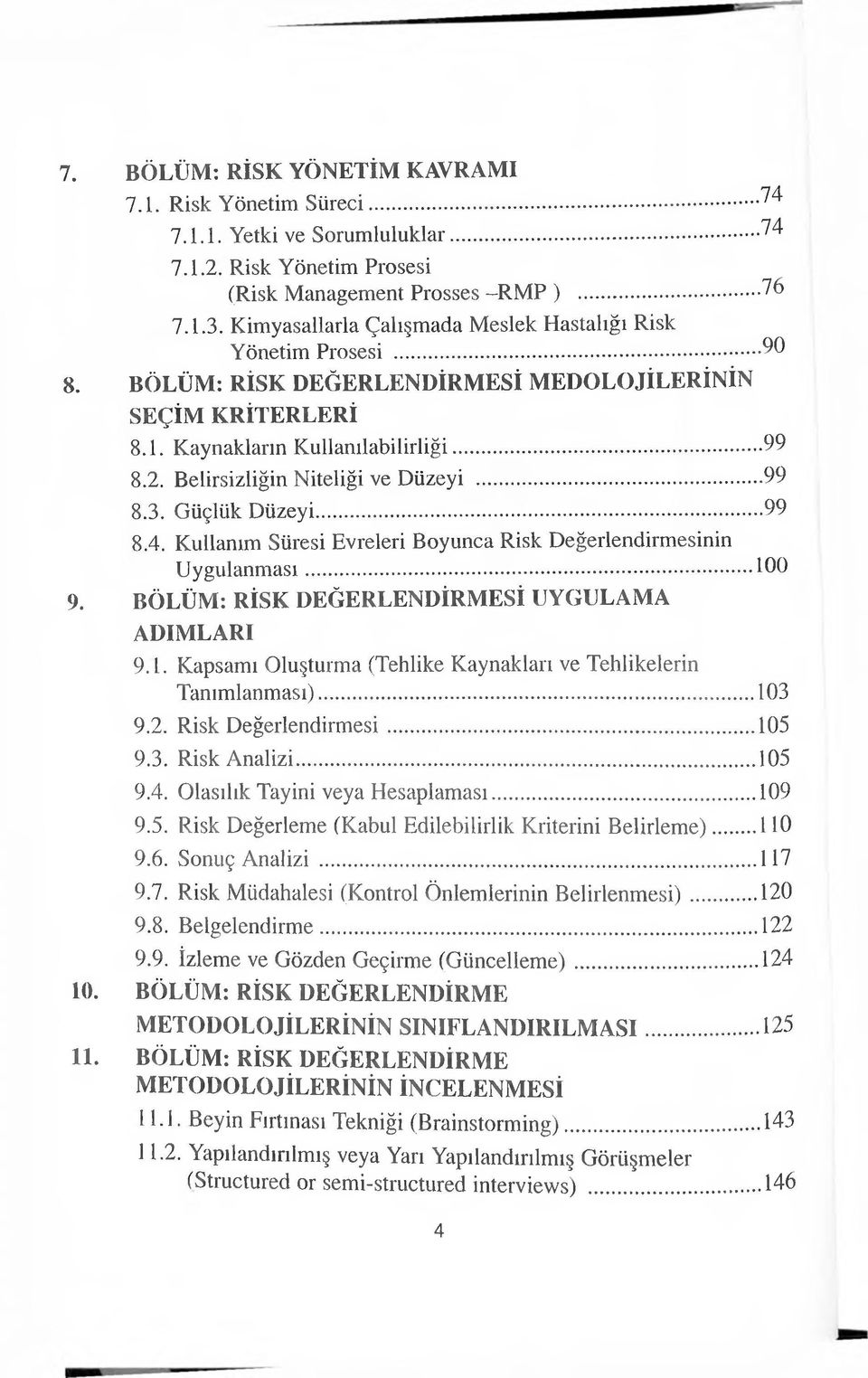 Belirsizliğin Niteliği ve Düzeyi... 99 8.3. Güçlük Düzeyi... 99 8.4. Kullanım Süresi Evreleri Boyunca Risk Değerlendirmesinin Uygulanması... 10