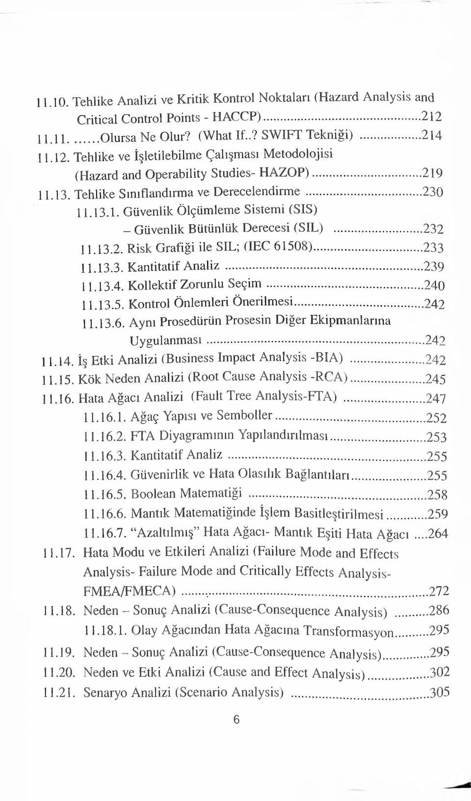 .. 239 11.13.4. Kollektif Zorunlu Seçim... 94^ 11.13.5. Kontrol Önlemleri Önerilmesi... 949 11.13.6. Aynı Prosedürün Prosesin Diğer Ekipmanlarına Uygulanması... 249 11.14.