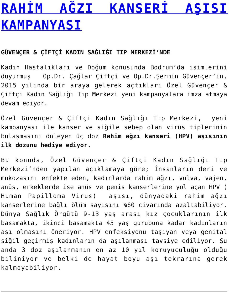 Özel Güvençer & Çiftçi Kadın Sağlığı Tıp Merkezi, yeni kampanyası ile kanser ve siğile sebep olan virüs tiplerinin bulaşmasını önleyen üç doz Rahim ağzı kanseri (HPV) aşısının ilk dozunu hediye