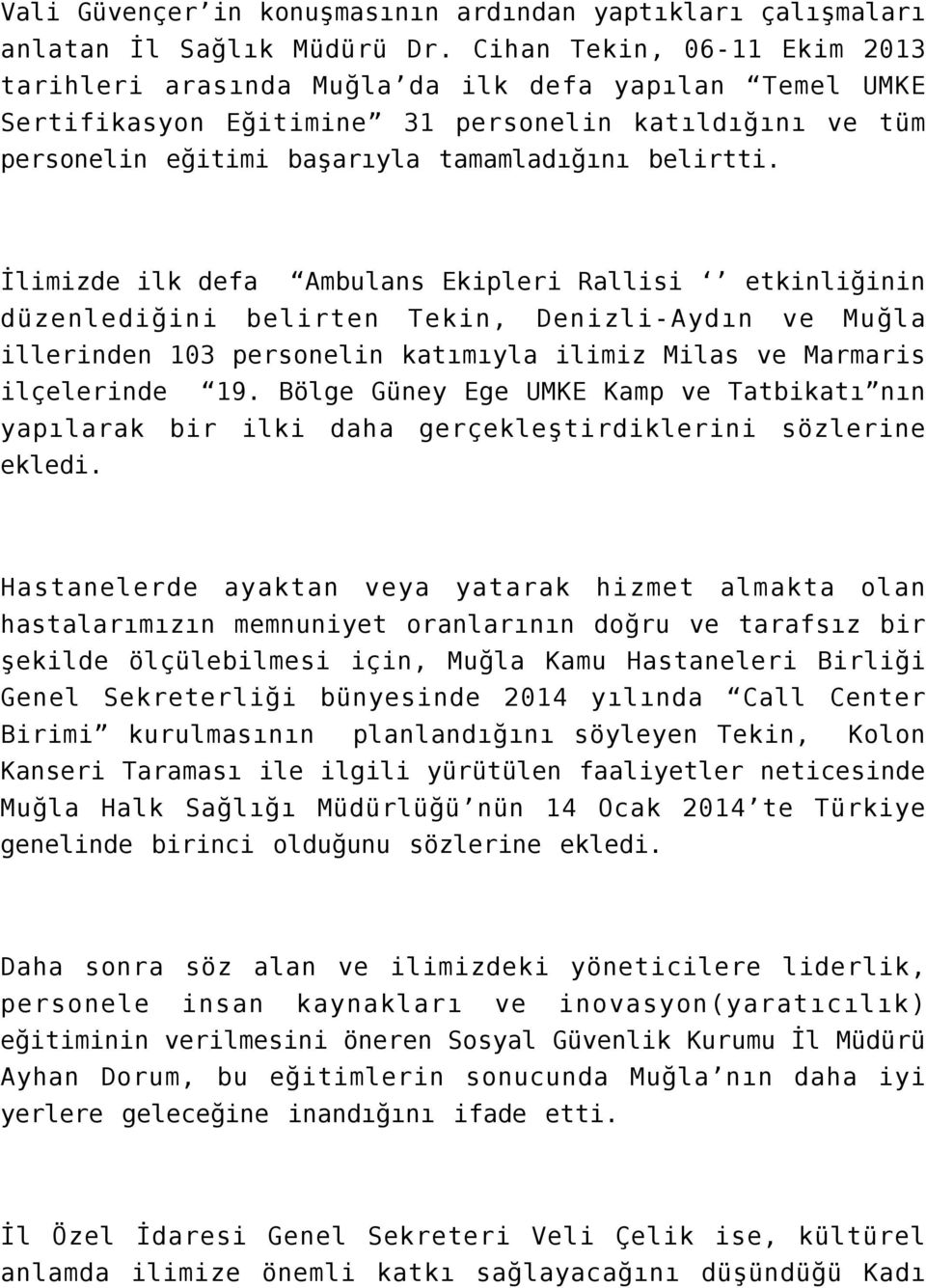 İlimizde ilk defa Ambulans Ekipleri Rallisi etkinliğinin düzenlediğini belirten Tekin, Denizli-Aydın ve Muğla illerinden 103 personelin katımıyla ilimiz Milas ve Marmaris ilçelerinde 19.