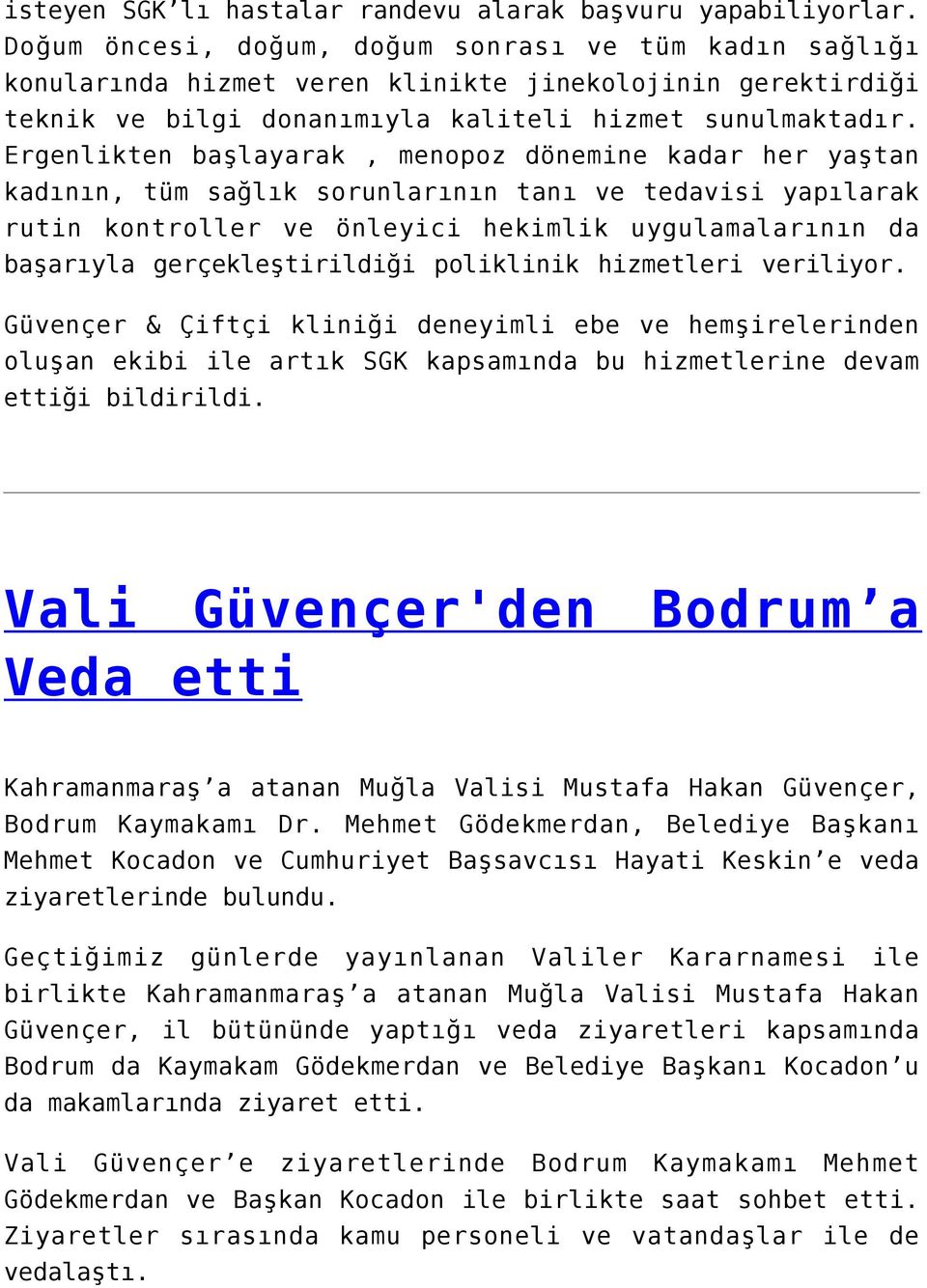 Ergenlikten başlayarak, menopoz dönemine kadar her yaştan kadının, tüm sağlık sorunlarının tanı ve tedavisi yapılarak rutin kontroller ve önleyici hekimlik uygulamalarının da başarıyla