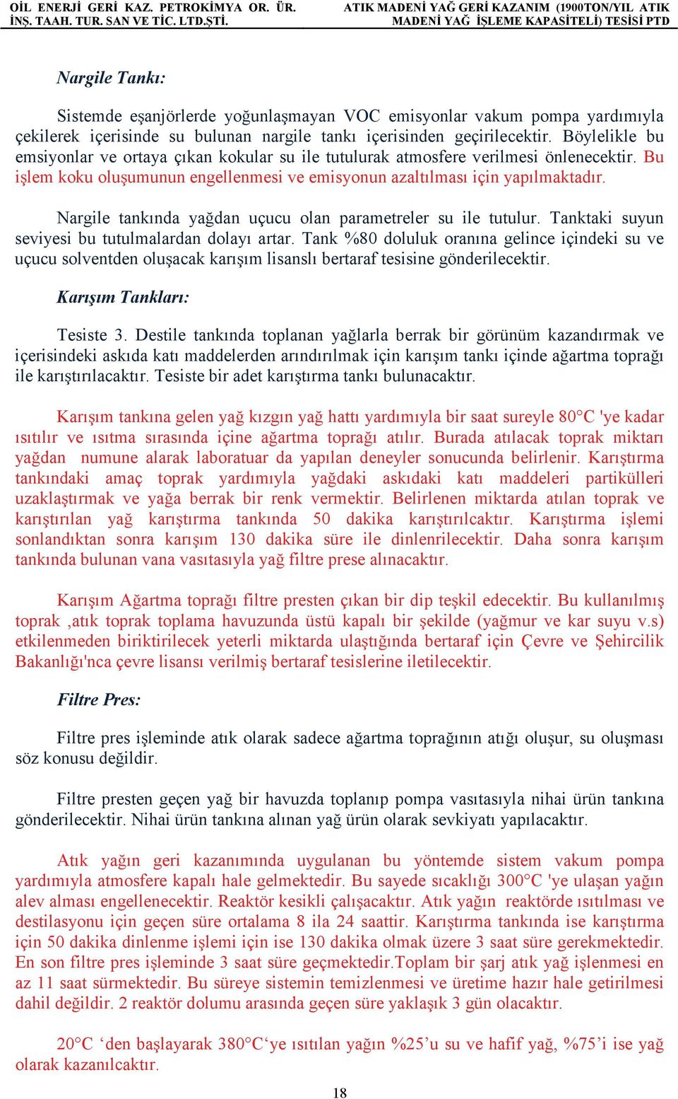 Nargile tankında yağdan uçucu olan parametreler su ile tutulur. Tanktaki suyun seviyesi bu tutulmalardan dolayı artar.