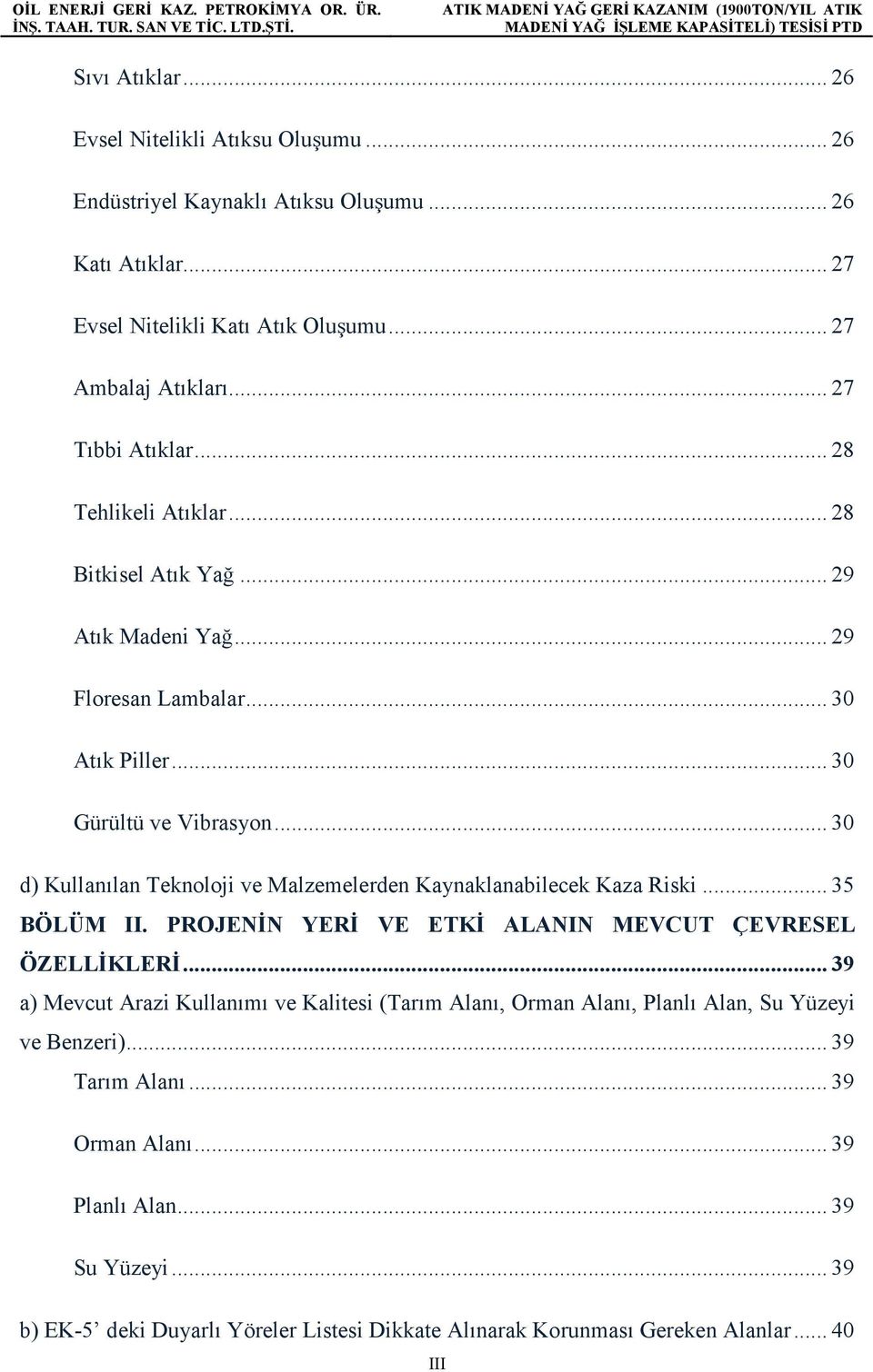 .. 30 d) Kullanılan Teknoloji ve Malzemelerden Kaynaklanabilecek Kaza Riski... 35 BÖLÜM II. PROJENİN YERİ VE ETKİ ALANIN MEVCUT ÇEVRESEL ÖZELLİKLERİ.